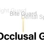 occlusal guard also known as night guard bite guard and dental splint terminology explained